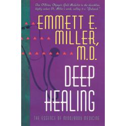 Deep Healing, The Essence of Mind-Body Medicine (Book By Emmett Miller MD)